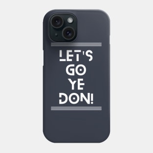 Let's Go Ye-Don Phone Case