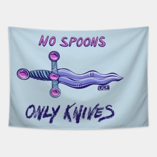 No Spoons Only Knives Tapestry