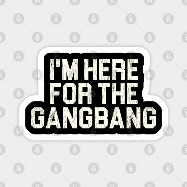 I'm Here For the Gangbang Magnet by darklordpug