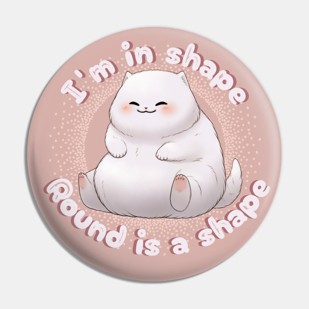 I'm In Shape Round Is A Shape Pin by Sara-Design2