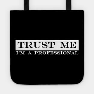 trust me im a professional Tote