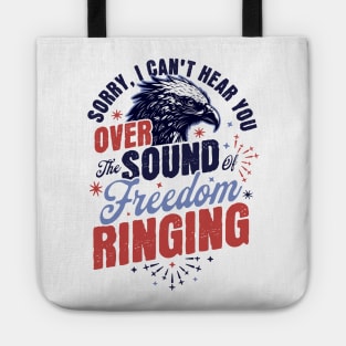 Sorry Can't Hear you Sound Of Freedom Ringing 4th of July Tote