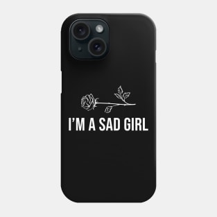 I'm A Sad Girl Phone Case