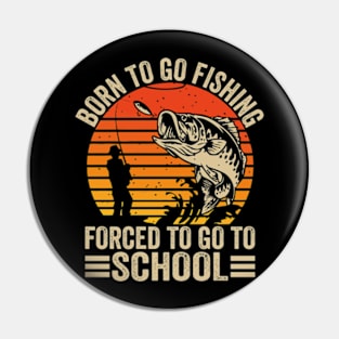 Born To Fish Forced To Go To School Pin