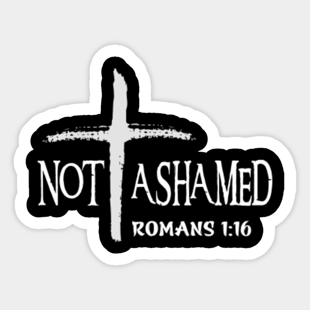 Not Ashamed Romans 116 Jesus Christian - Jesus Christian - Sticker