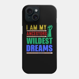 I am my ancestors Wildest Dreams Phone Case