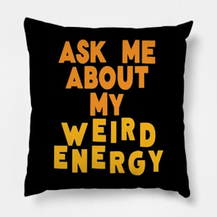 Ask Me About My Weird Energy Pillow