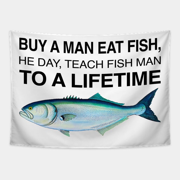 Buy a Man Eat Fish, He Day, Teach Fish Man, To A Lifetime Funny Meme Tapestry by TrikoCraft