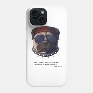 I Pity Da Fool - Mr. D.O.G. (Back) Phone Case