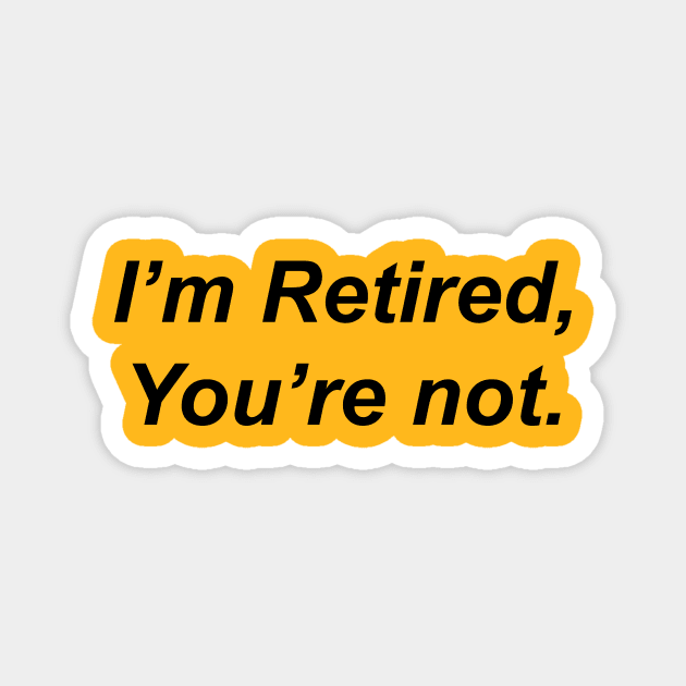 I’m Retired You are Not Magnet by Souna's Store