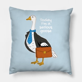 Today I'm A Serious Goose Silly Goose Pillow