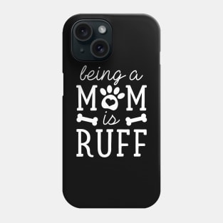 Being A Mom Is Ruff Phone Case