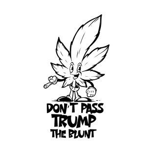 Don't Pass Trump The Blunt T-Shirt