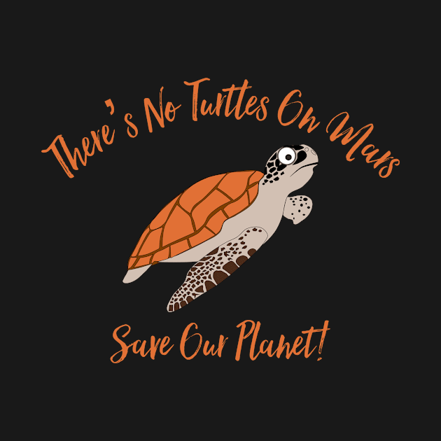 There’s No Turtles On Mars by MessageOnApparel