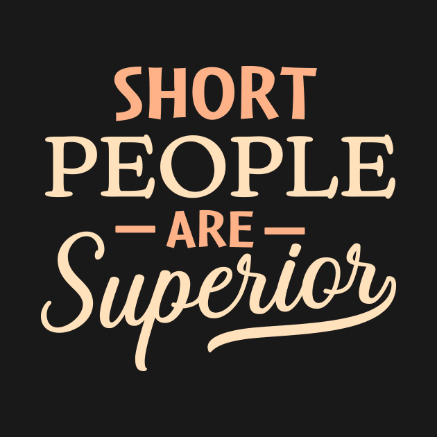 Short People are Superior by TheDesignDepot