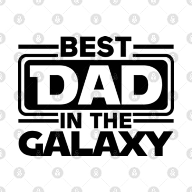 Best Dad in The Galaxy Funny Father's Day by RiseInspired