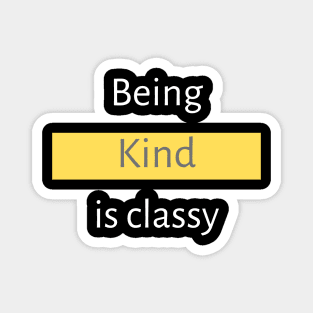 Being Kind is Classy Magnet