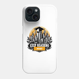 KEEP REACHING HIGHER - GRADUATION DAY CELEBRATION Phone Case