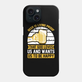 Beer Is Living Proof That God Loves Us And Wants Us To Be Happy  T Shirt For Women Men Phone Case