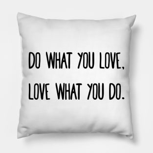 Do what you love, love what you do. Pillow