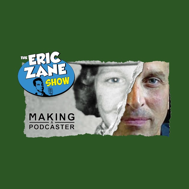 Making a Podcaster by The Eric Zane Show Podcast