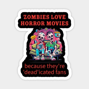 Zombies love horror movies because they're 'dead'icated fans. Magnet