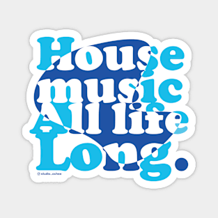 House music all life long blue Magnet