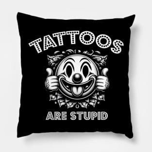 Tattoos Are Stupid Pillow