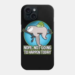 Sloth And Turtle Nope Not Going To happen Today Phone Case