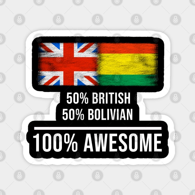 50% British 50% Bolivian 100% Awesome - Gift for Bolivian Heritage From Bolivia Magnet by Country Flags