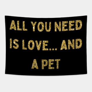 All You Need is Love... and a Pet, Love Your Pet Day Tapestry