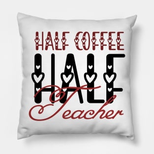 First Day Of School Half Coffee Half Teacher Pillow