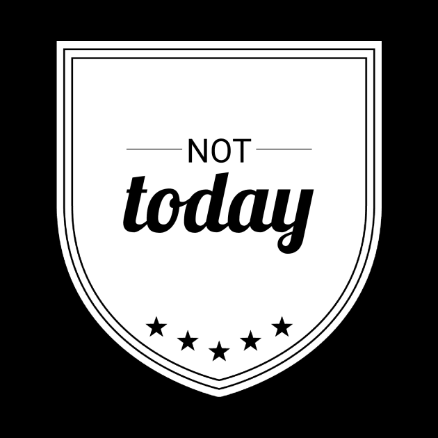 Not Today (blk text) by Six Gatsby