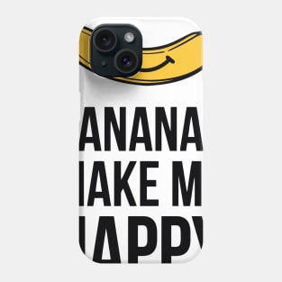 Bananas Make me Happy Phone Case