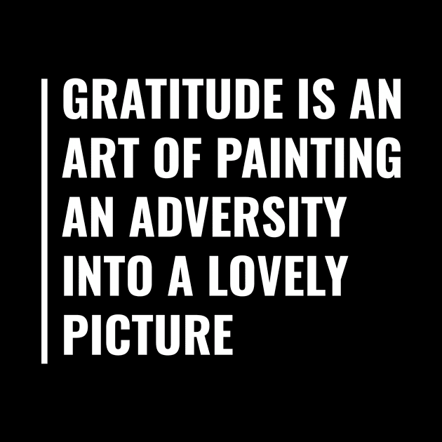 Gratitude - an Art of Painting an Adversity. Gratitude Quote by kamodan