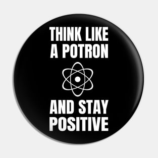 Think like a Potron and Stay Positive Pin