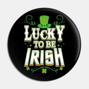 Lucky To Be Irish Happy Saint Patrick's Day Pin