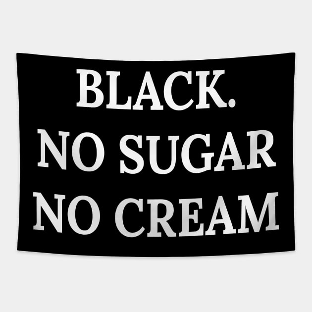 Black. No sugar no cream Tapestry by Amescla