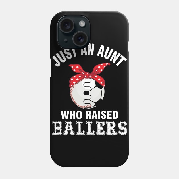 Just A Aunt Who Raised Ballers Baseball Player Fans Nephew Phone Case by bakhanh123