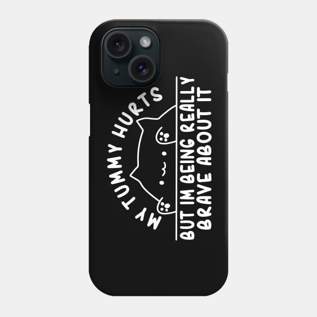 My Tummy Hurts But Im Being Really Brave About It Funny Cat Phone Case by Daytone