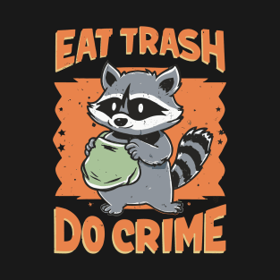 Eat Trash Do Crime - Raccoon T-Shirt