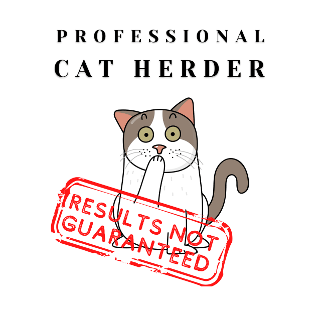 Professional Cat Herder Results Not Guaranteed Funny by MotleyRidge