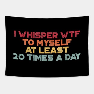 I Whisper WTF To Myself At Least 20 Times A Day Sunset Funny Tapestry