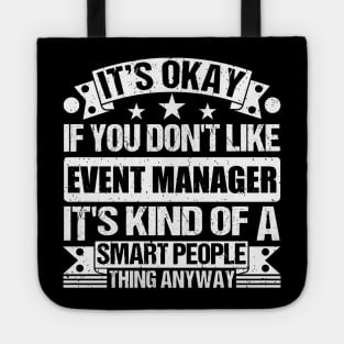 It's Okay If You Don't Like Event Manager It's Kind Of A Smart People Thing Anyway Event Manager Lover Tote