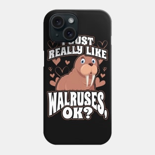 I Just Really Like Walruses OK Cute Walrus Seal Phone Case