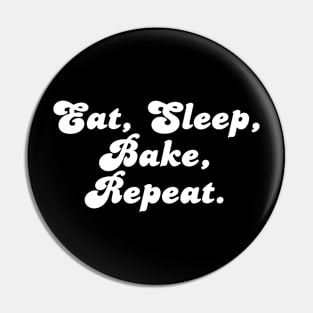 Eat, Sleep, Bake, Repeat. Pin