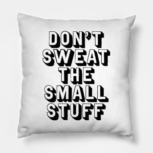 Don't Sweat The Small Stuff Pillow