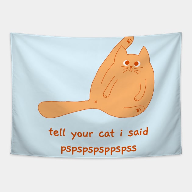 tell your cat i said pspspspsp Tapestry by hunnydoll