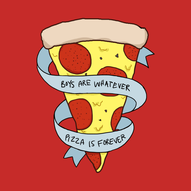 boys are whatever, pizza is forever by lebaenese