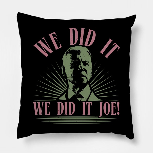 We Did It Joe Pillow by OSCAR BANKS ART